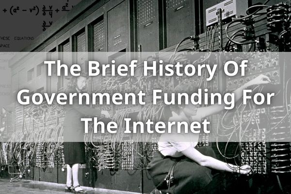 The Brief History Of Government Funding For The Internet