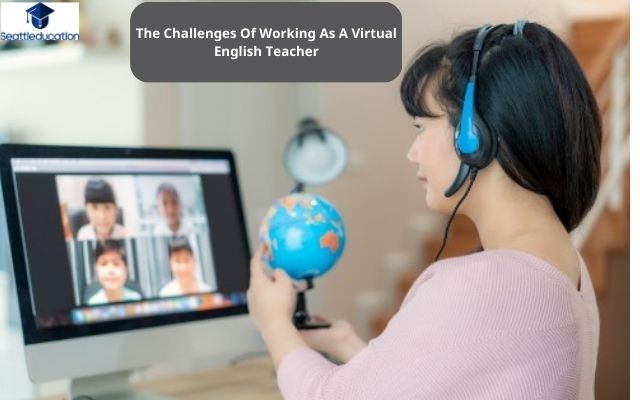 The Challenges Of Working As A Virtual English Teacher