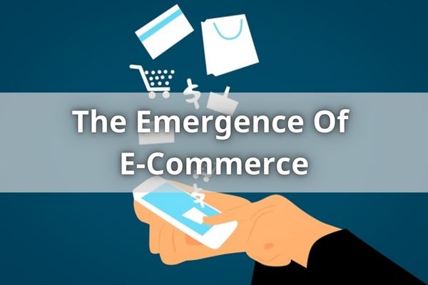 The Emergence Of E-Commerce