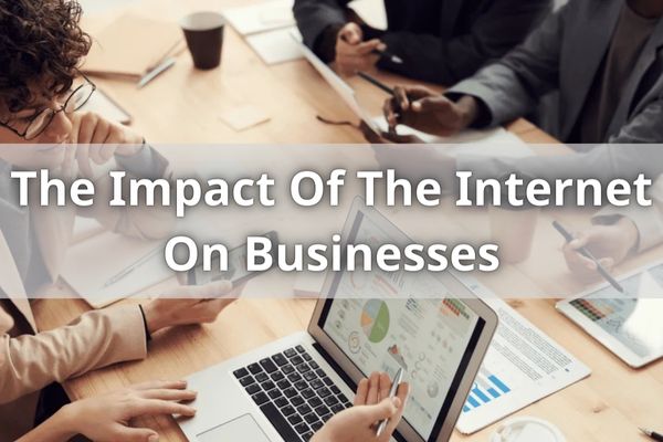 The Impact Of The Internet On Businesses