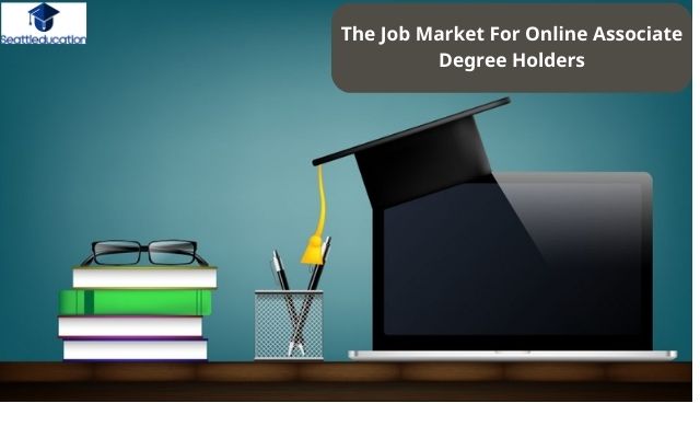 The Job Market For Online Associate Degree Holders