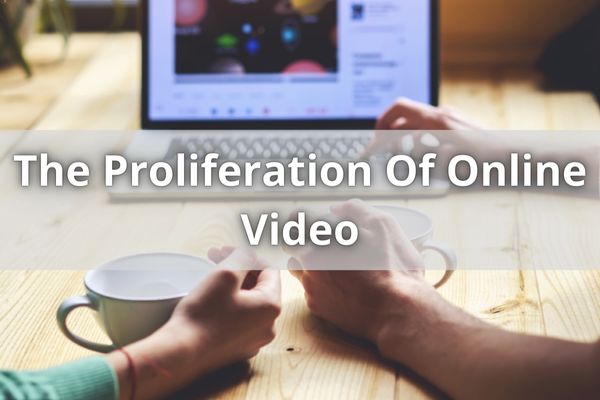 The Proliferation Of Online Video