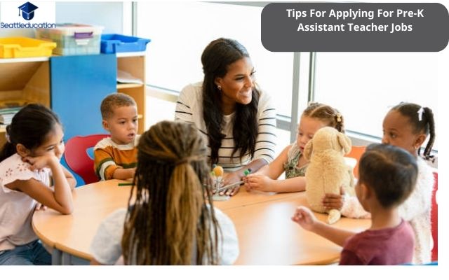 Tips For Applying For Pre-K Assistant Teacher Jobs