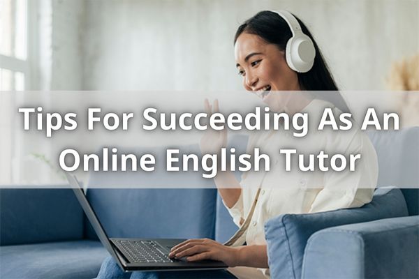 Tips For Succeeding As An Online English Tutor