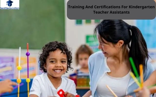 Training And Certifications For Kindergarten Teacher Assistants