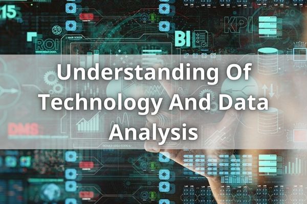 Understanding Of Technology And Data Analysis