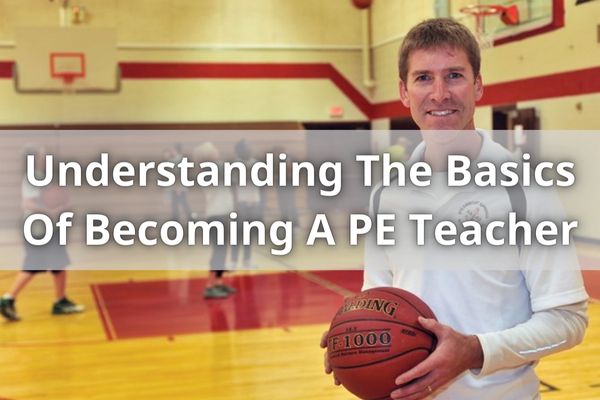 Understanding The Basics Of Becoming A PE Teacher