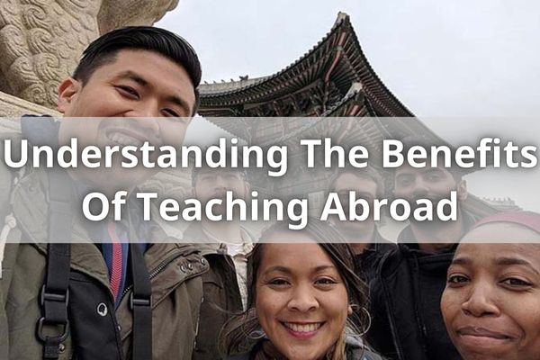 Understanding The Benefits Of Teaching Abroad