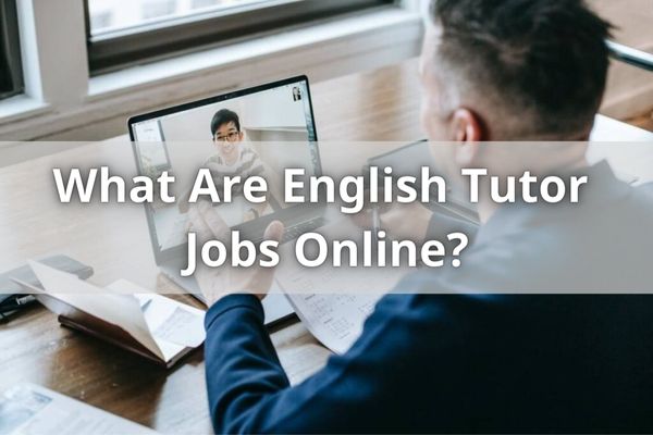 What Are English Tutor Jobs Online?