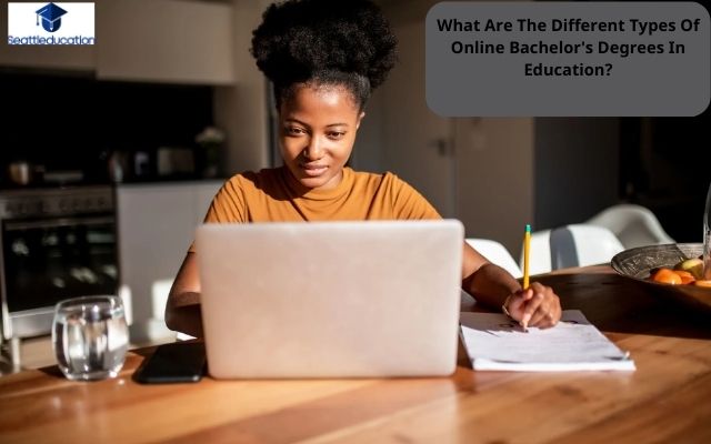 What Are The Different Types Of Online Bachelor's Degrees In Education