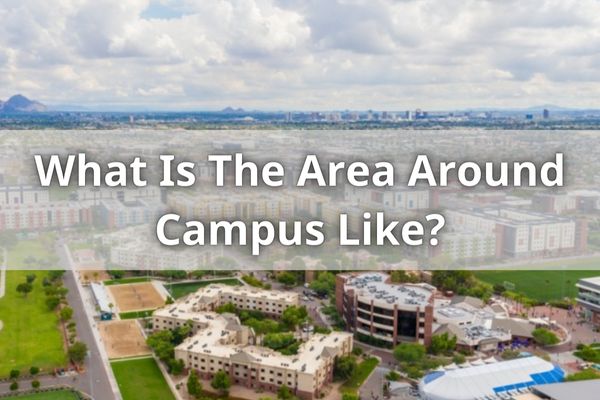 What Is The Area Around Campus Like?