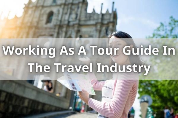 Working As A Tour Guide In The Travel Industry